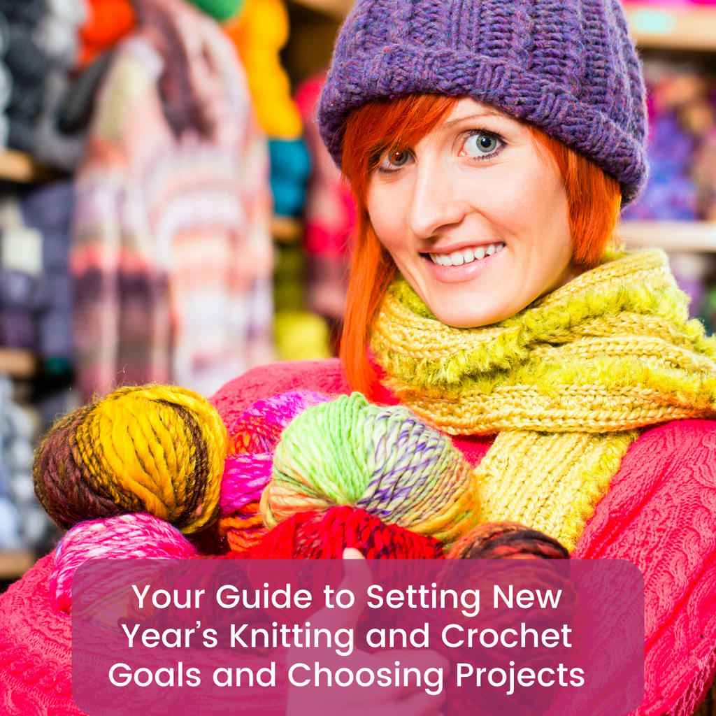 Your Guide to Setting New Year’s Knitting and Crochet Goals and Choosing Projects