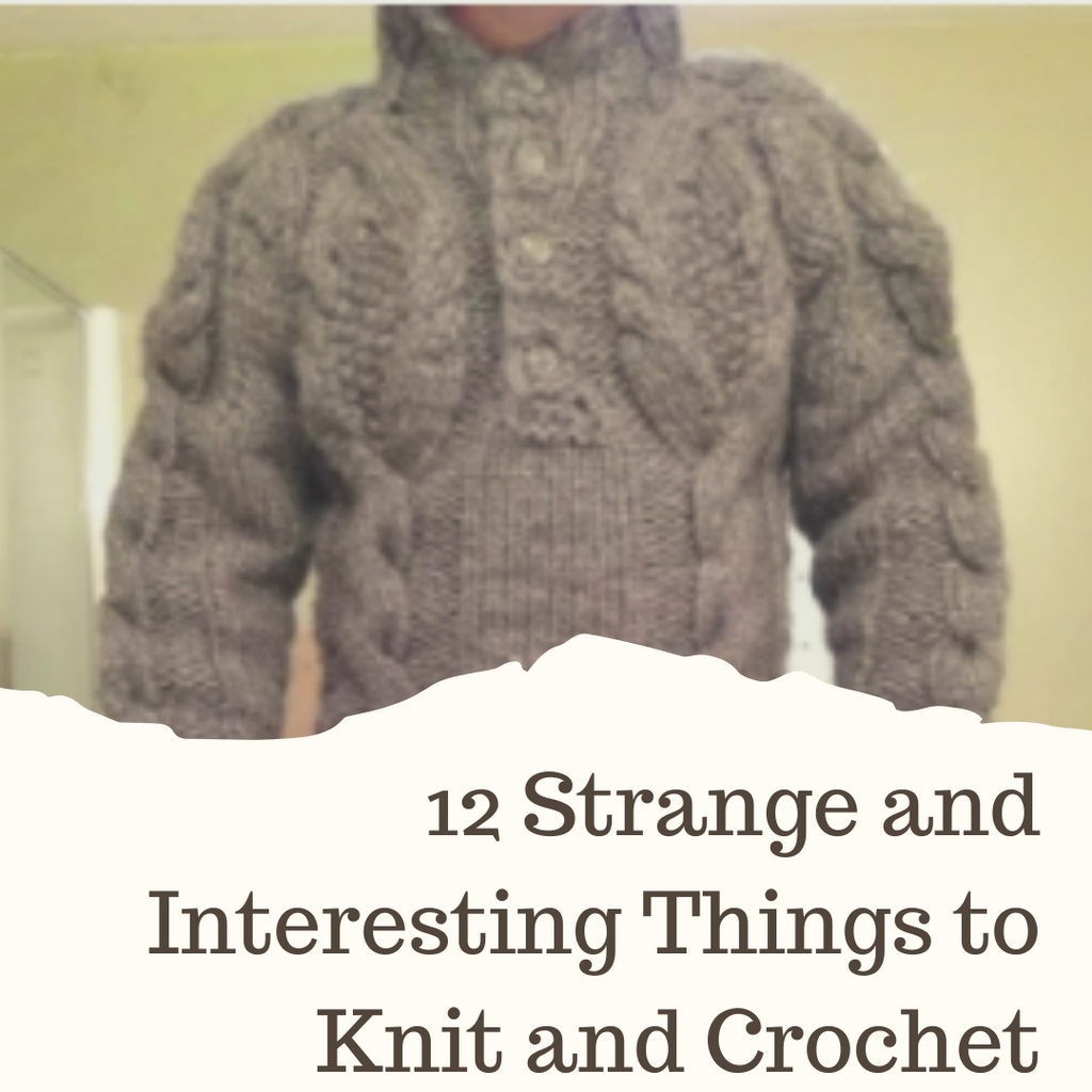 12 Strange and Interesting Things to Knit and Crochet