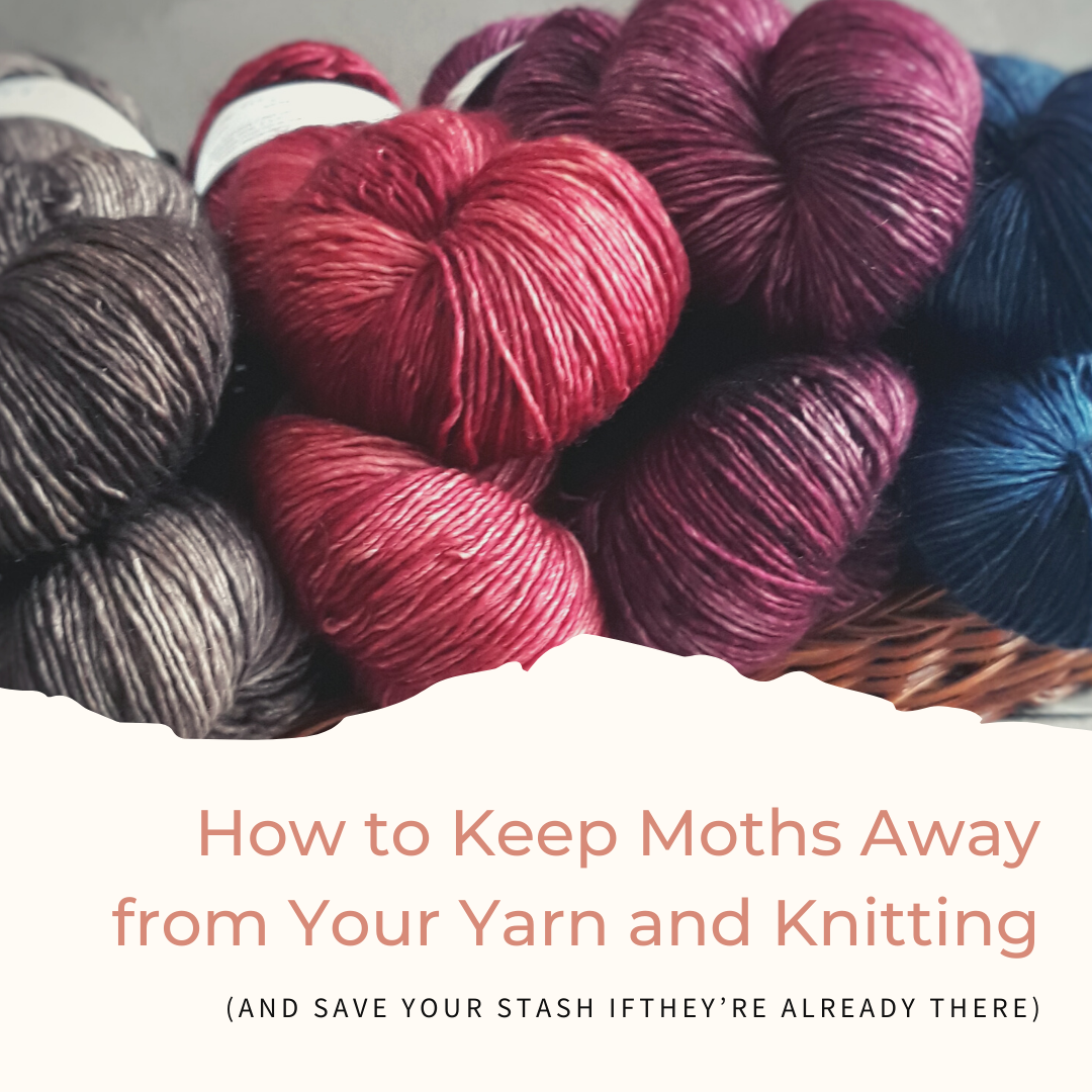 How to Keep Moths Away from Your Yarn and Knitting (and Save Your Stas