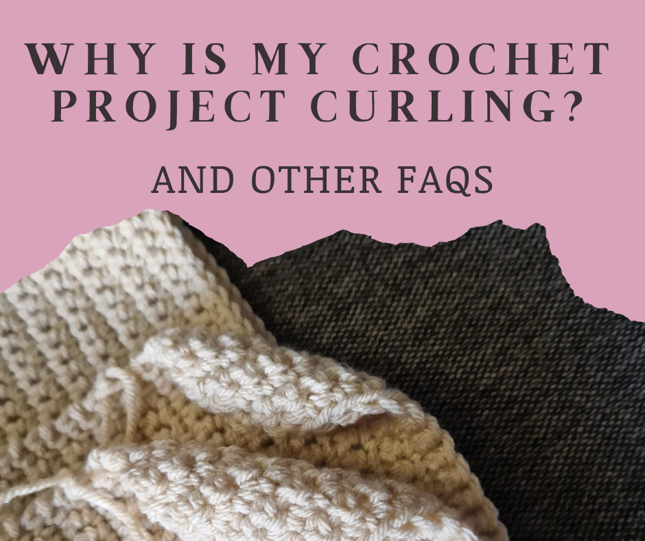 Why Is My Crochet Project Curling? And Other FAQs KnitPal