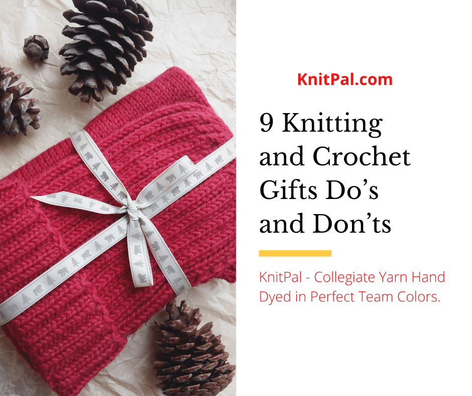 9 Knitting and Crochet Gifts Do’s and Don’ts - KnitPal