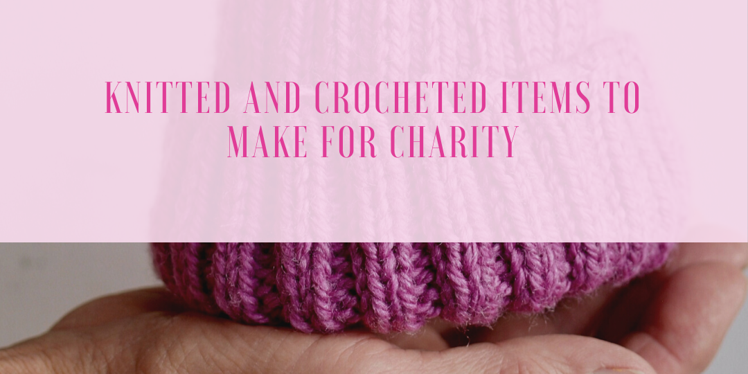 Knitted and Crocheted Items to Make for Charity