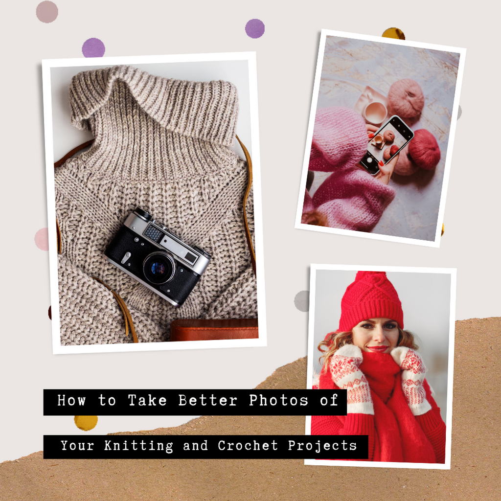 How to Take Better Photos of Your Knitting and Crochet Projects