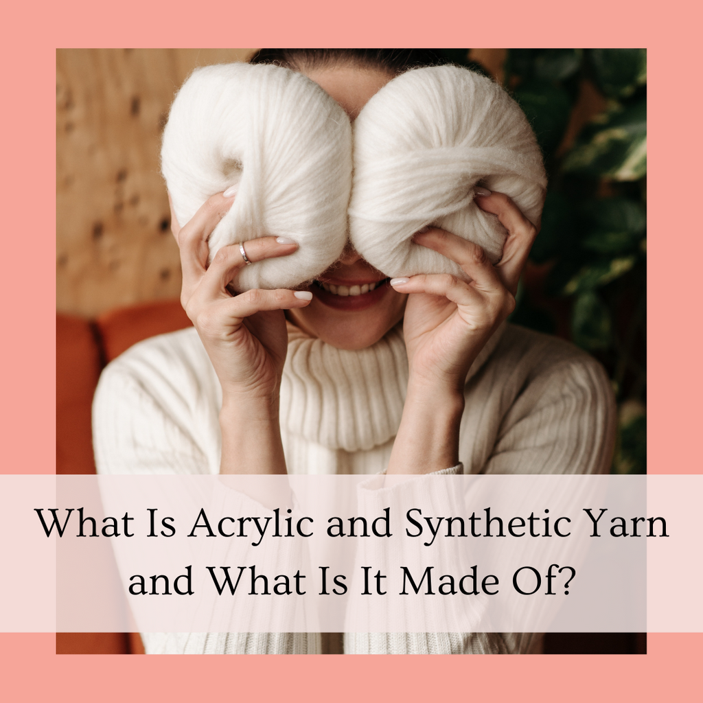 What Is Acrylic and Synthetic Yarn and What Is It Made Of?