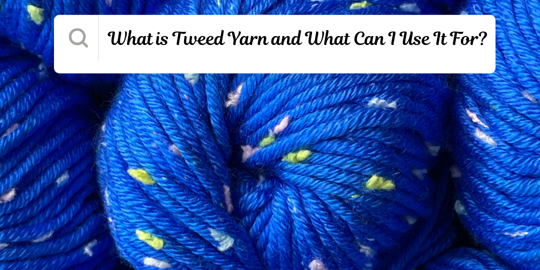 What is Tweed Yarn and What Can I Use It For?