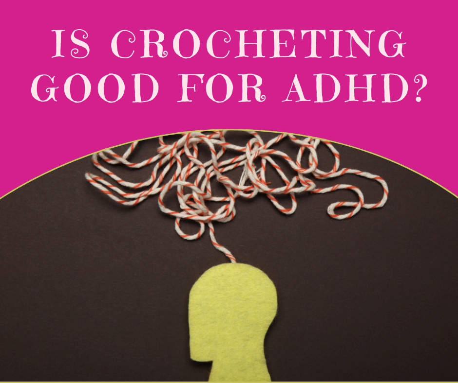 Is Crocheting Good for ADHD - Crochet 2025