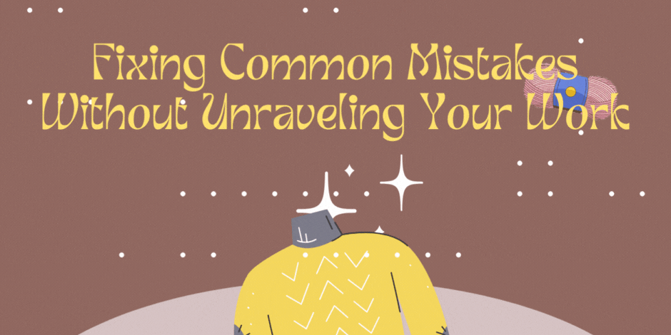 Knitting Hacks: Fixing Common Mistakes Without Unraveling Your Work