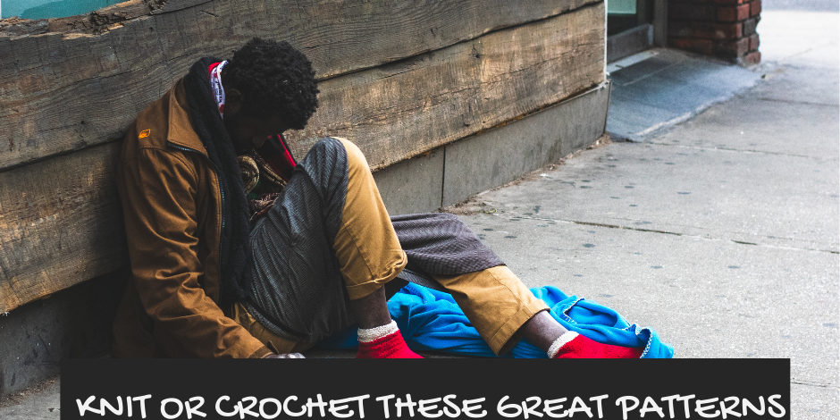 KNIT OR CROCHET THESE GREAT PATTERNS TO HELP THE HOMELESS