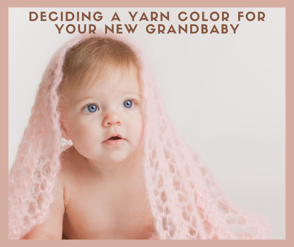 Deciding a Yarn Color for Your New Grandbaby