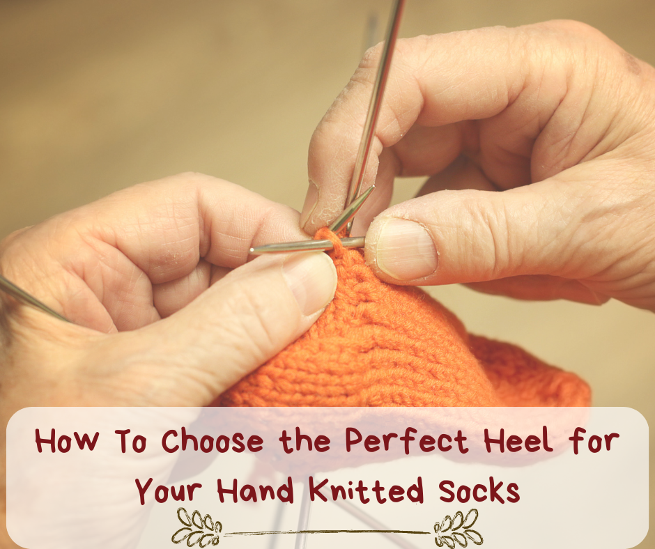 How To Choose the Perfect Heel for Your Hand Knitted Socks