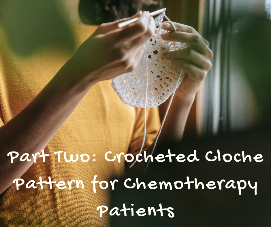 Part Two: Crocheted Cloche Pattern for Chemotherapy Patients