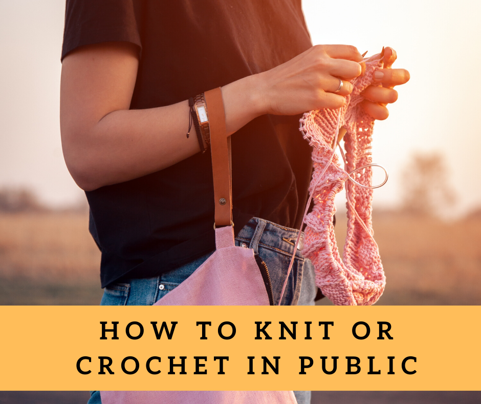 How to Knit or Crochet in Public