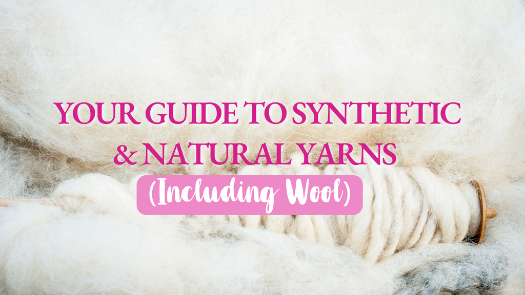 Your Guide to Synthetic & Natural Yarns (Including Wool)
