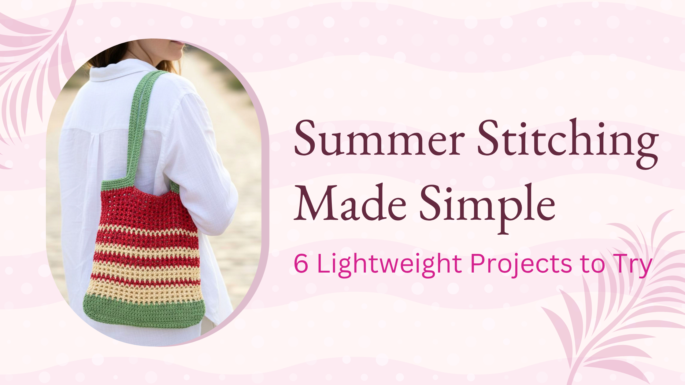Summer stitching made simple: 6 lightweight projects to try