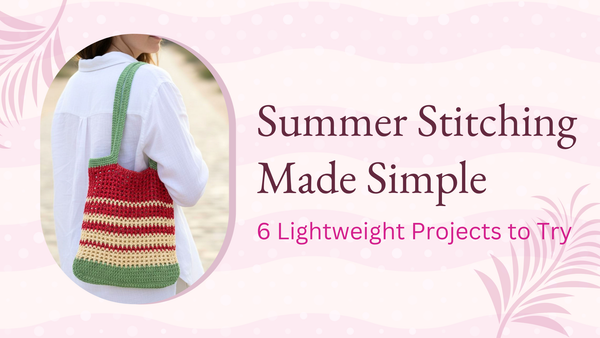 Summer stitching made simple: 6 lightweight projects to try