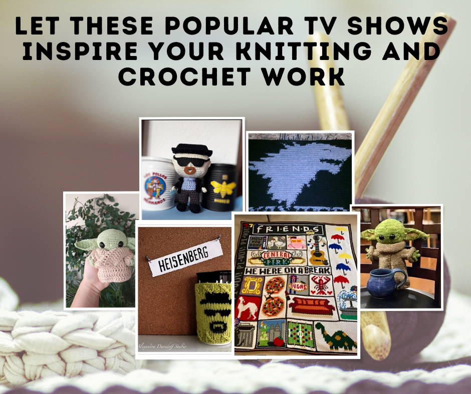 Knitting and Crochet Patterns Inspired by Popular TV Shows Game of Thrones Yoda Breaking Bad Stranger Things Friends