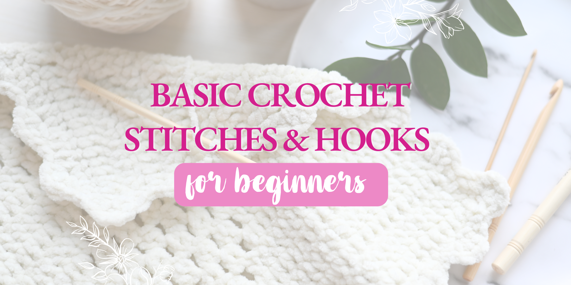 Photo of crochet project and hooks highlighting the title "Basic Crochet Stitches & Hooks for Beginners."