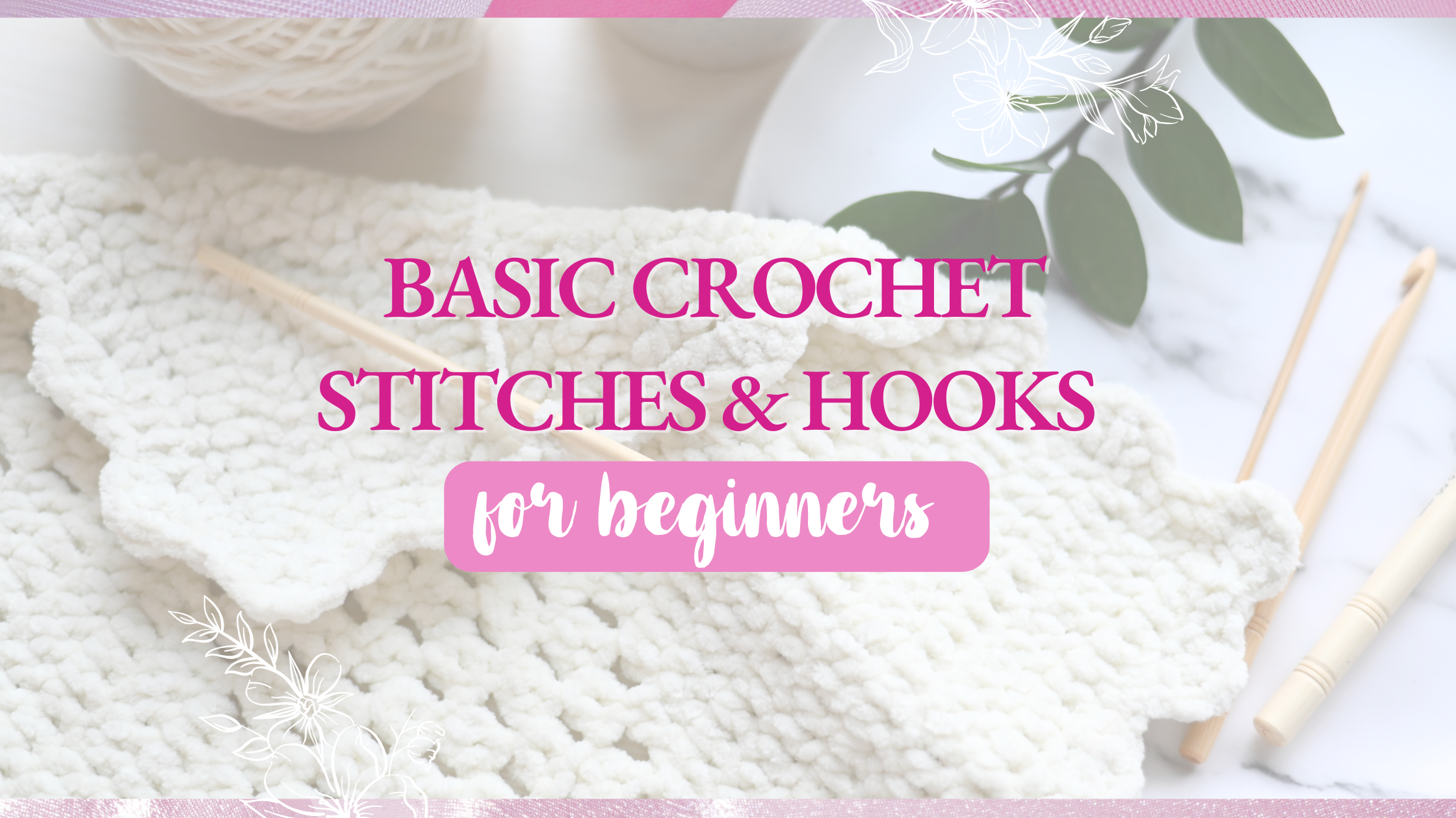 Photo of crochet project and hooks highlighting the title "Basic Crochet Stitches & Hooks for Beginners."