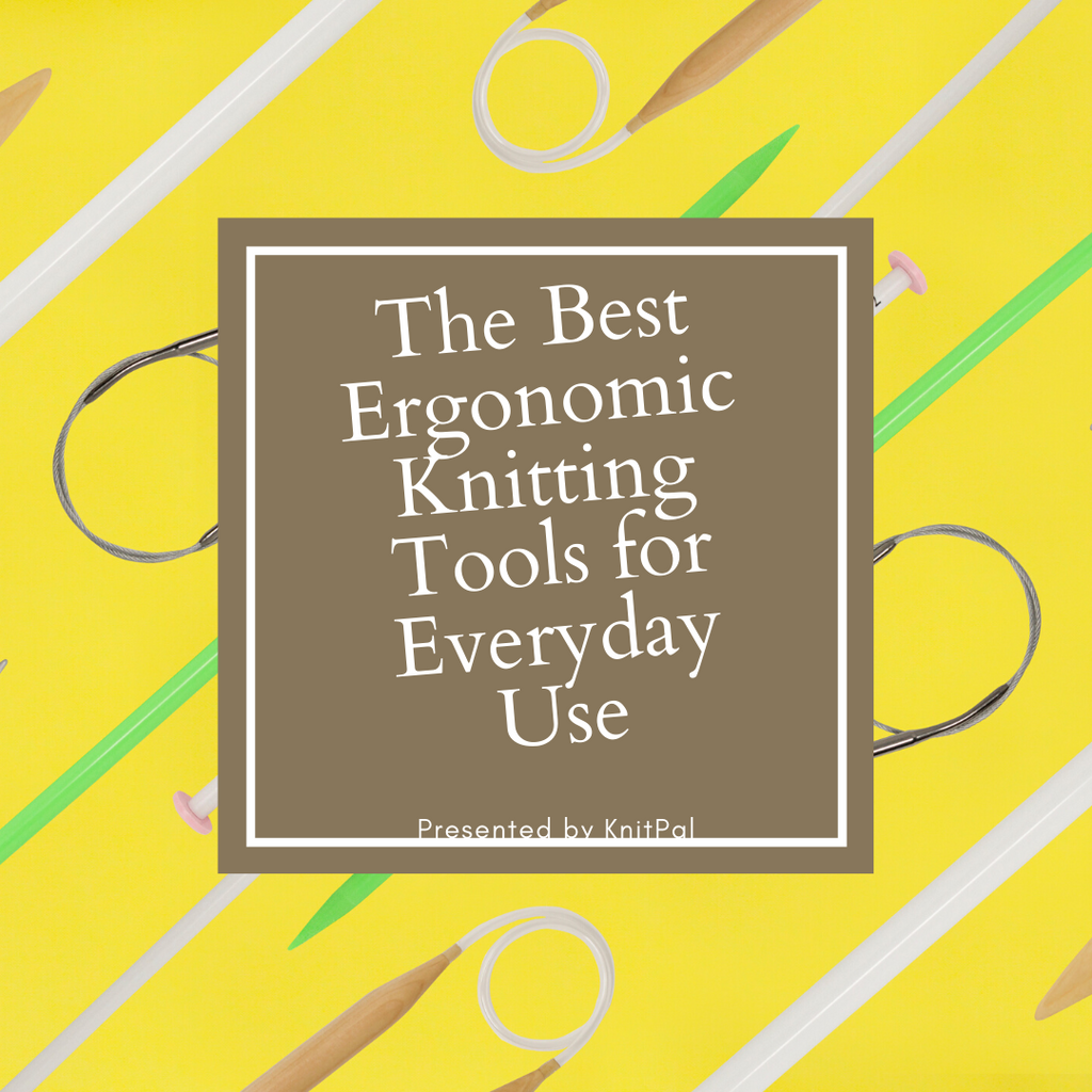 The Best Ergonomic Knitting Tools for Everyday Use