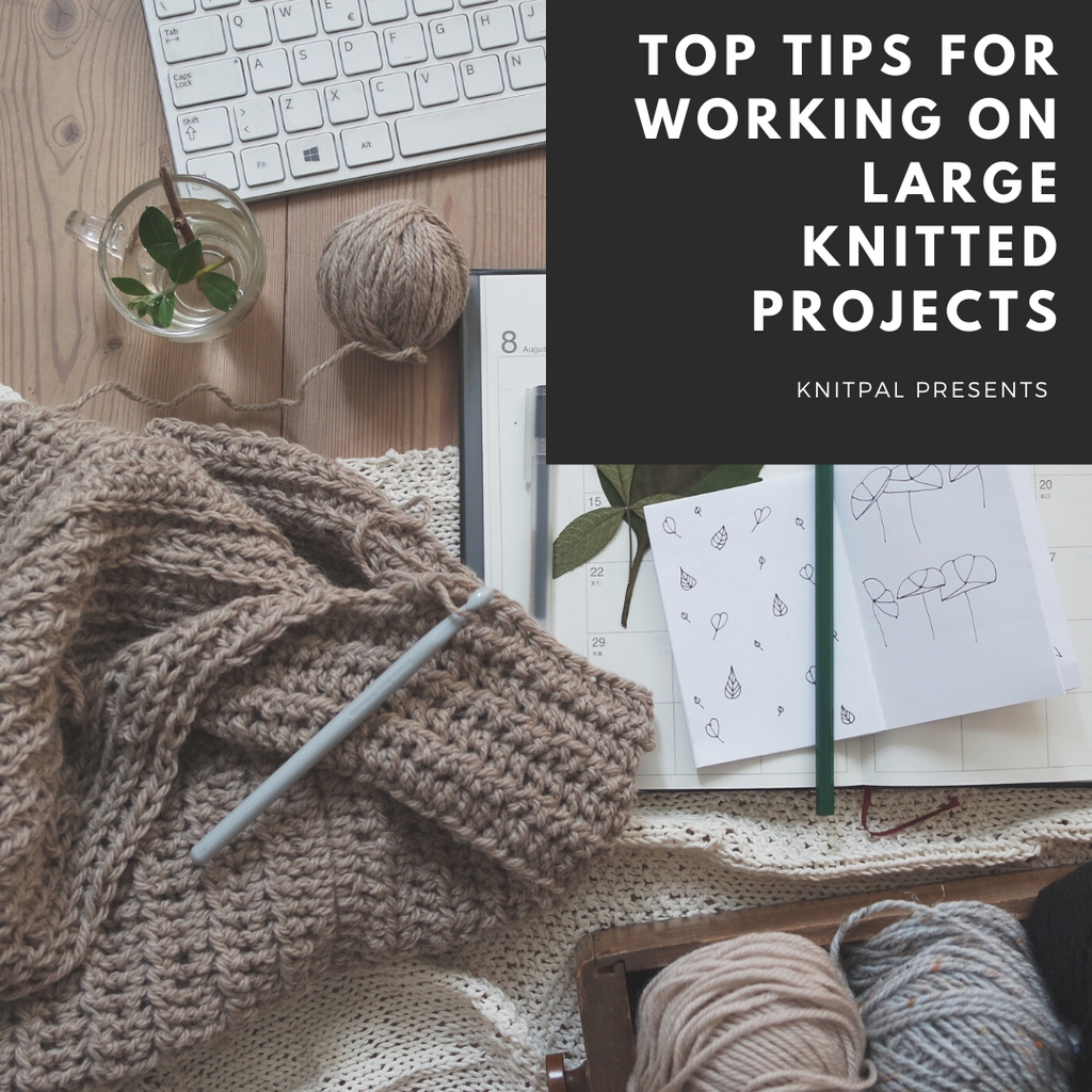 Top Tips for Working on Large Knitted Projects