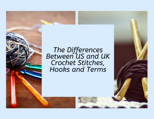 The Differences Between US and UK Crochet Stitches, Hooks and Terms