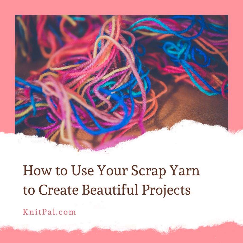 How to Use Your Scrap Yarn to Create Beautiful Projects