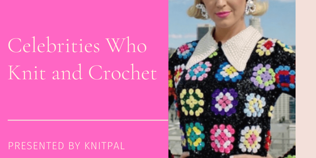Celebrities Who Knit and Crochet - KnitPal
