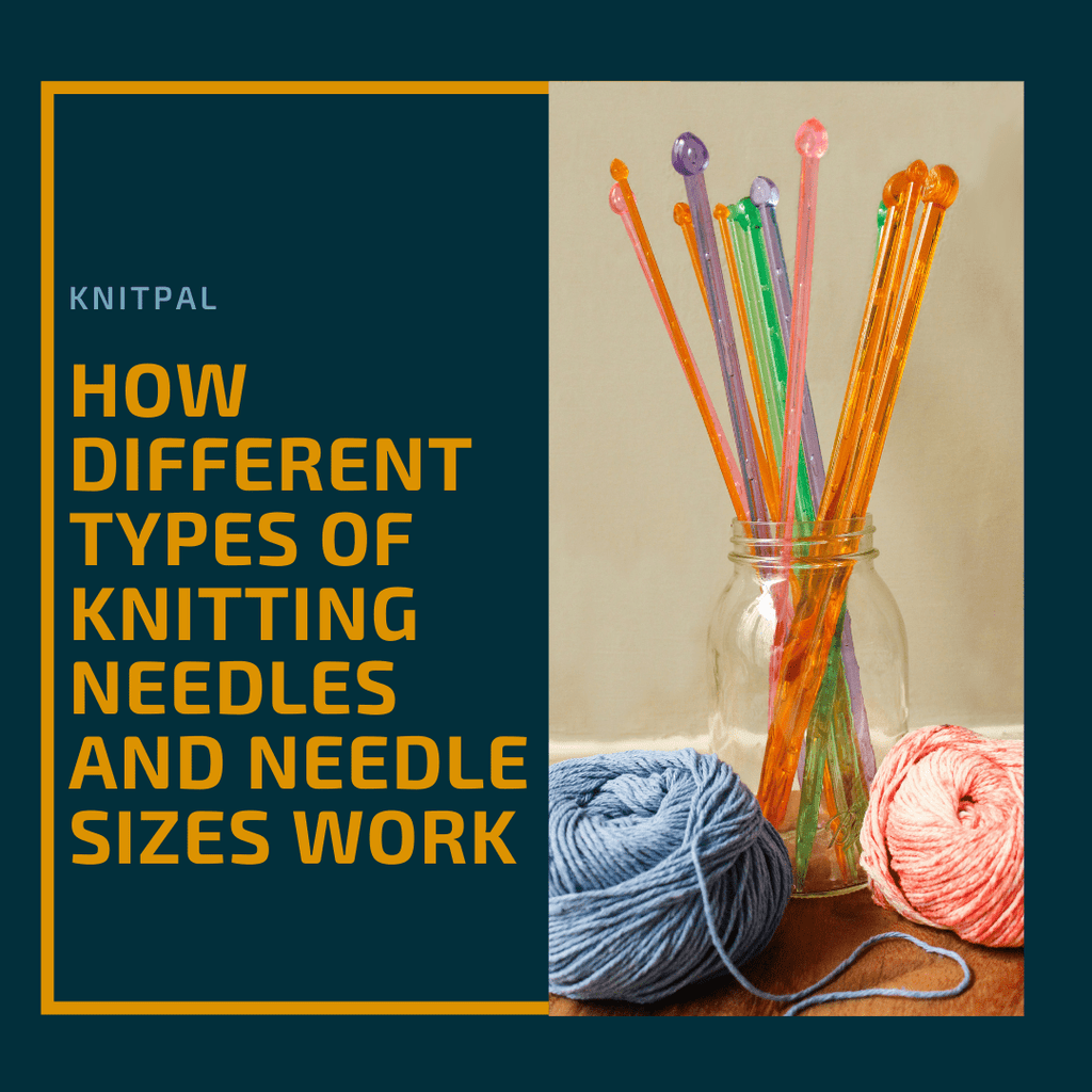 How Different Types of Knitting Needles and Needle Sizes Work - KnitPal