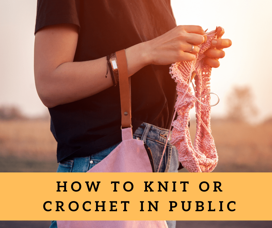 How to Knit or Crochet in Public - KnitPal