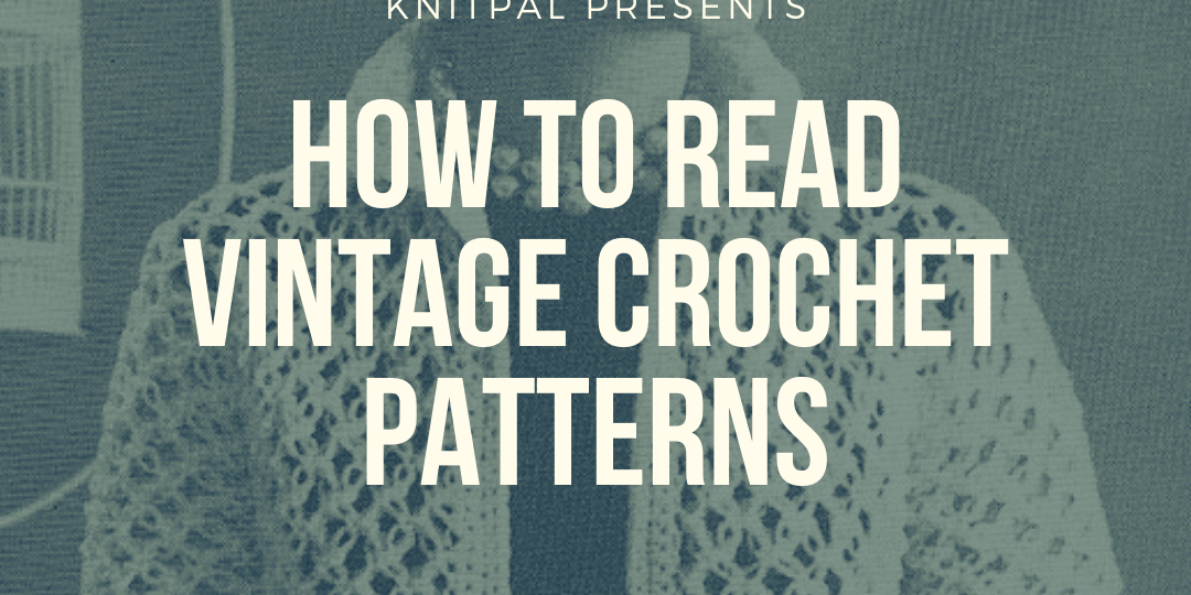 How To Read Vintage Crochet Patterns - KnitPal
