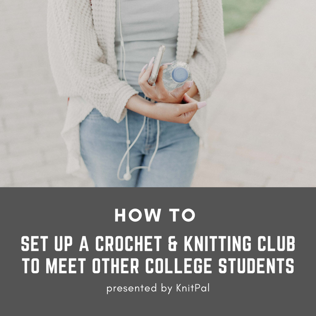 How to Set Up a Crochet & Knitting Club to Meet Other College Students