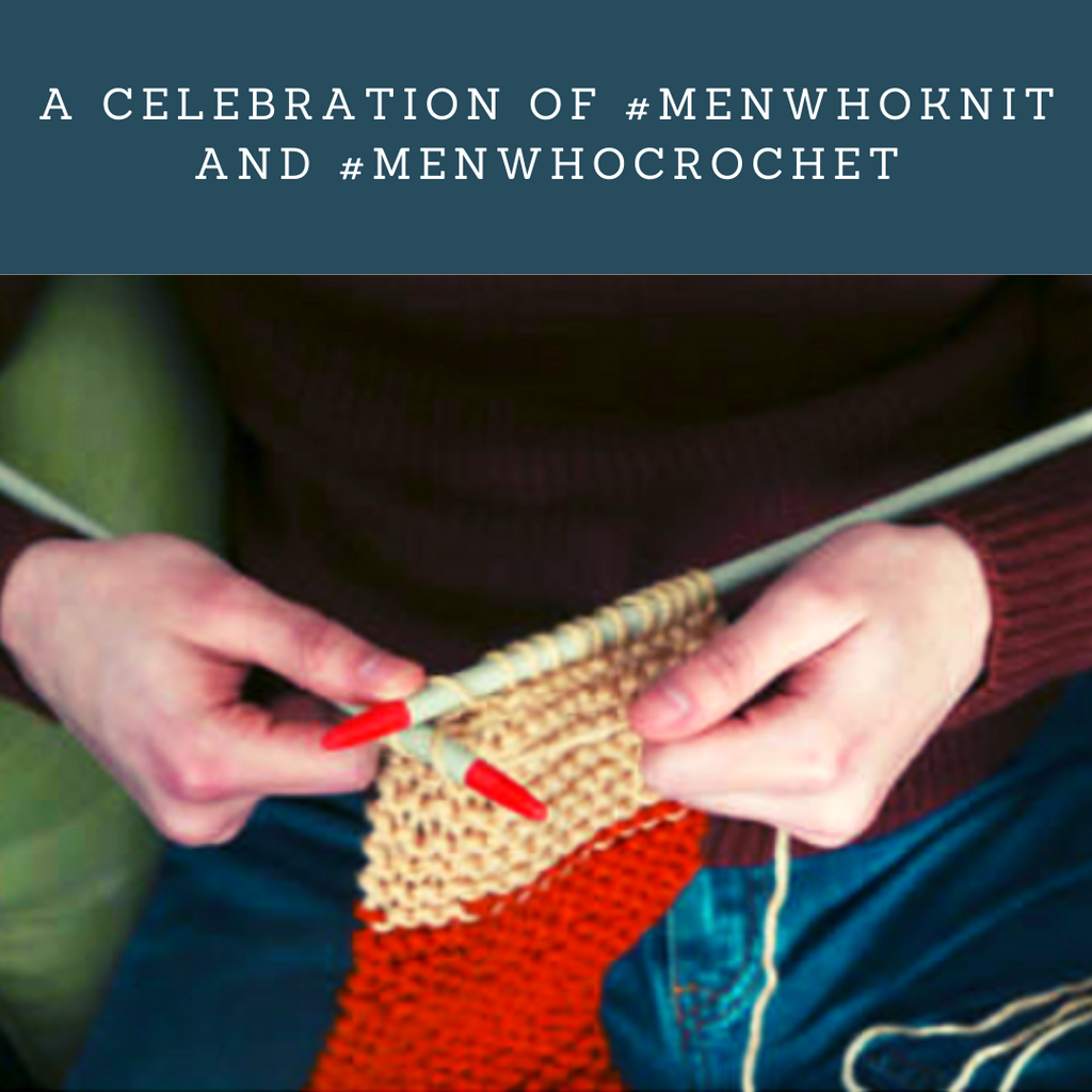 A celebration of #menwhoknit and #menwhocrochet
