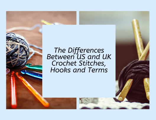 The Differences Between US and UK Crochet Stitches, Hooks and Terms - KnitPal