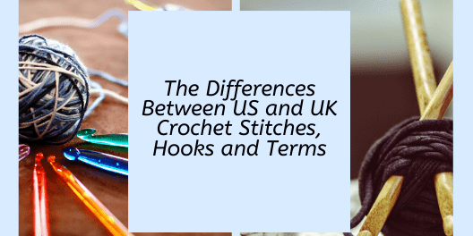 The Differences Between US and UK Crochet Stitches, Hooks and Terms - KnitPal