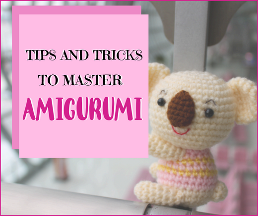 Tips and Tricks to Master Amigurumi