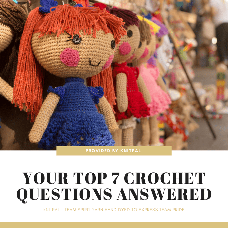 Your Top 7 Crochet Questions Answered - KnitPal